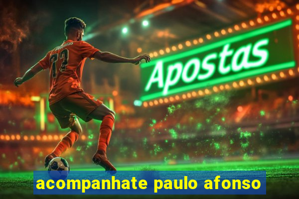 acompanhate paulo afonso