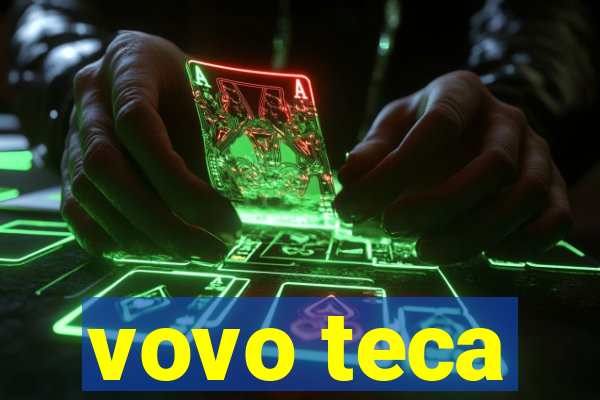 vovo teca