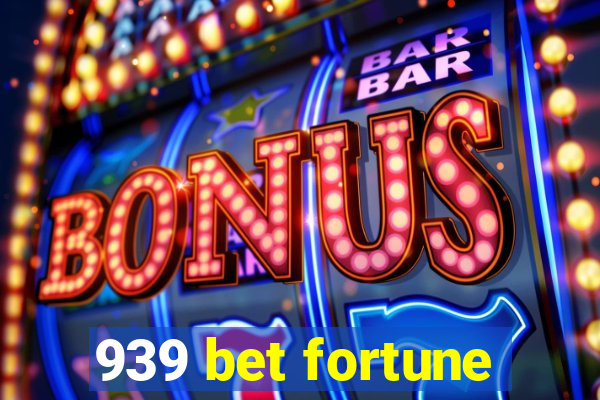 939 bet fortune