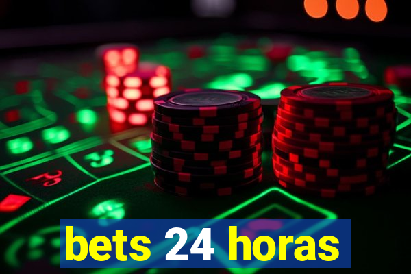 bets 24 horas