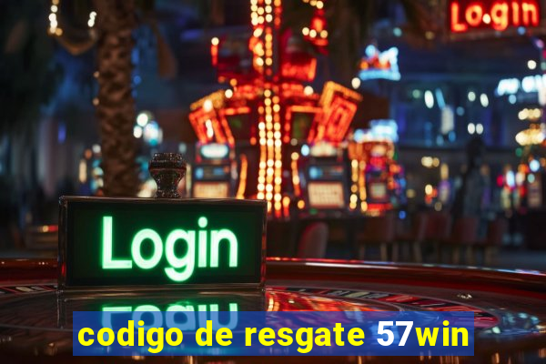 codigo de resgate 57win