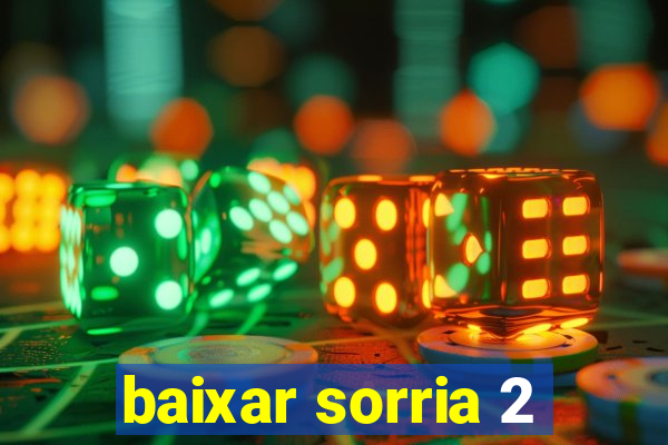 baixar sorria 2