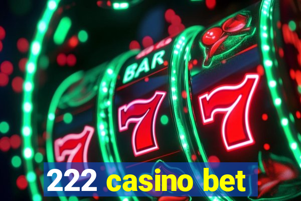 222 casino bet