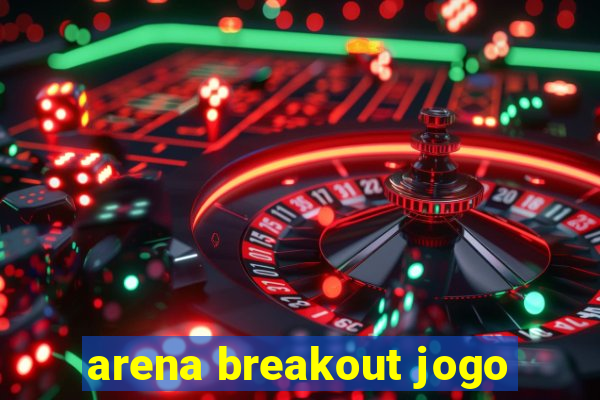 arena breakout jogo