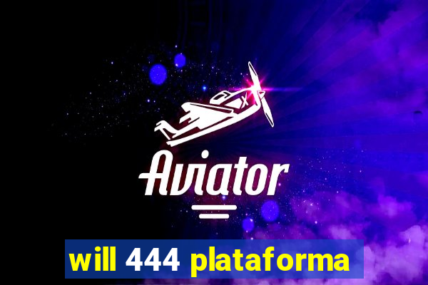 will 444 plataforma