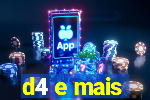 d4 e mais