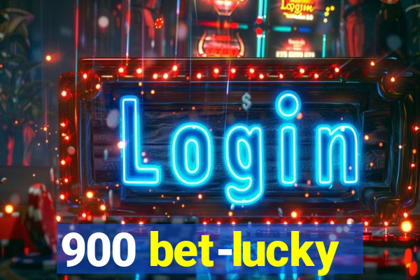 900 bet-lucky