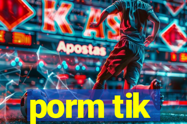 porm tik