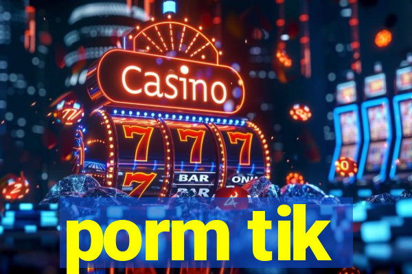 porm tik