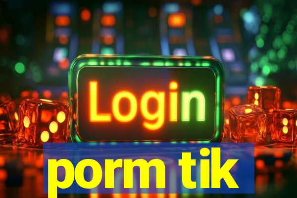 porm tik