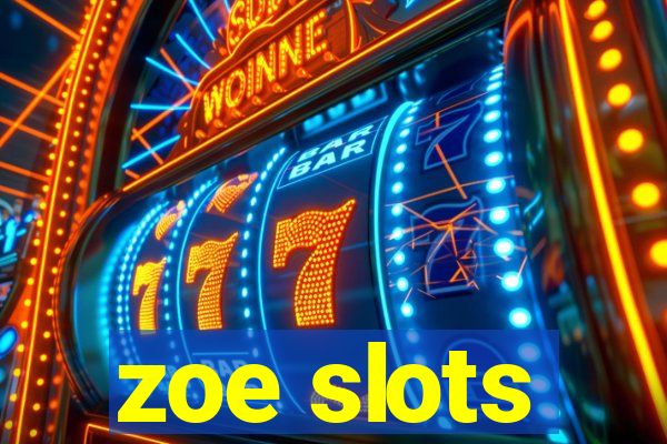 zoe slots