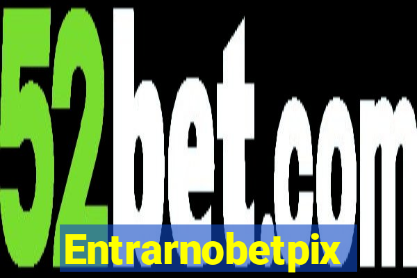 Entrarnobetpix