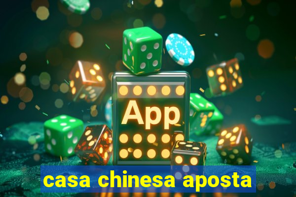 casa chinesa aposta