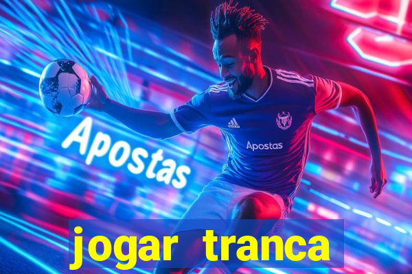 jogar tranca valendo dinheiro