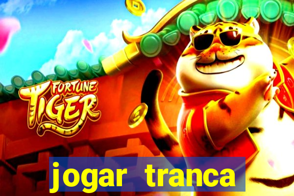 jogar tranca valendo dinheiro