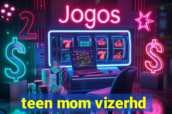 teen mom vizerhd