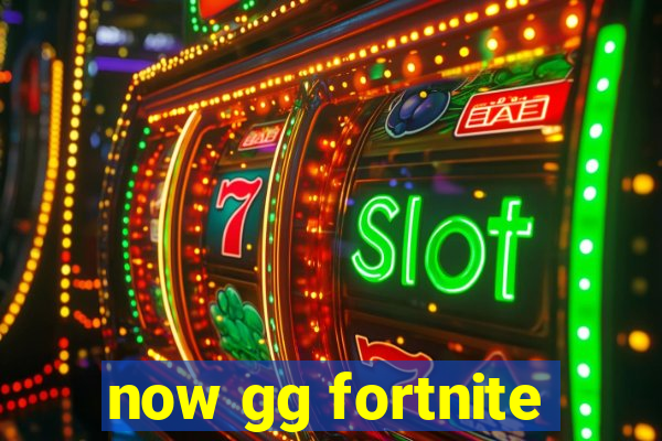 now gg fortnite