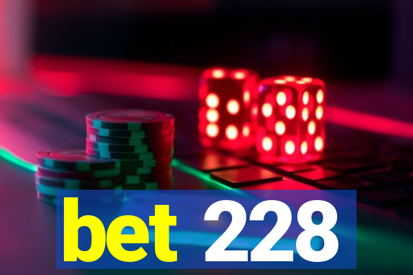 bet 228