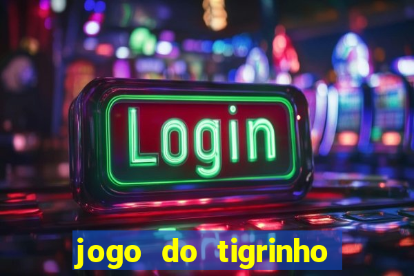 jogo do tigrinho ganha dinheiro mesmo