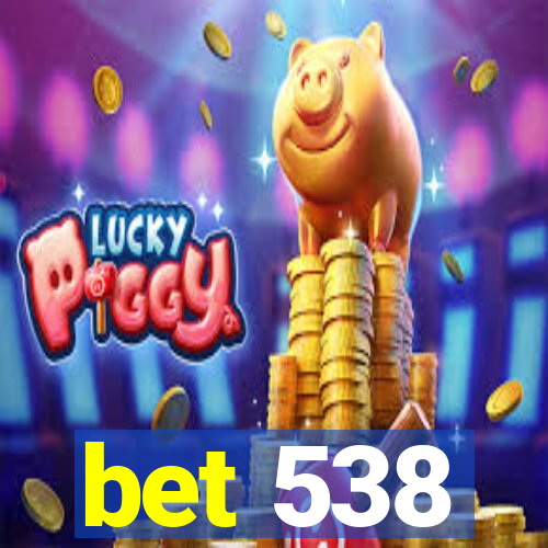 bet 538