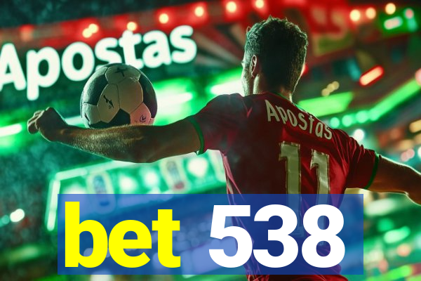 bet 538