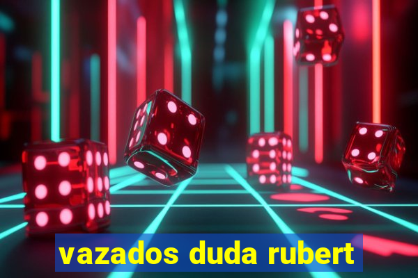 vazados duda rubert