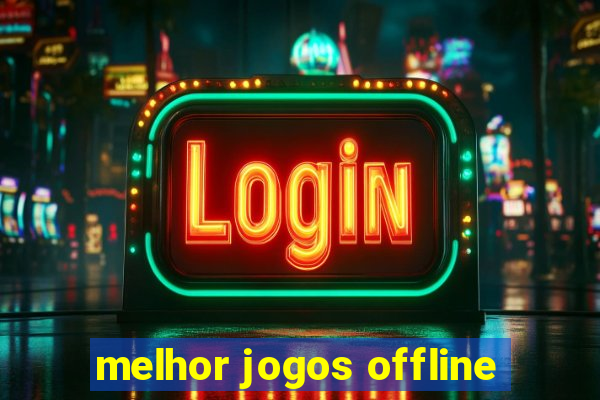 melhor jogos offline