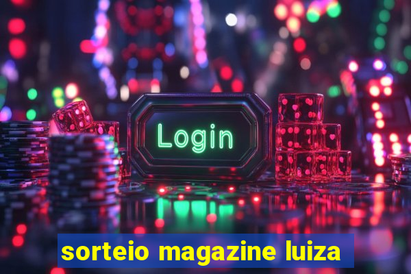 sorteio magazine luiza