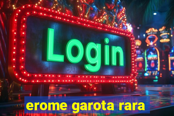 erome garota rara