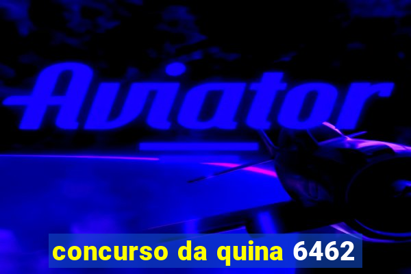 concurso da quina 6462