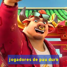 jogadores de pau duro