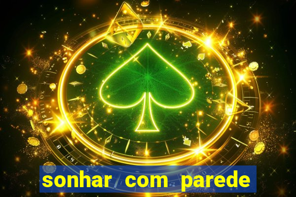 sonhar com parede caindo no jogo do bicho