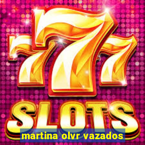 martina olvr vazados