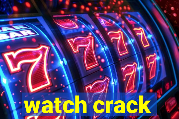 watch crack