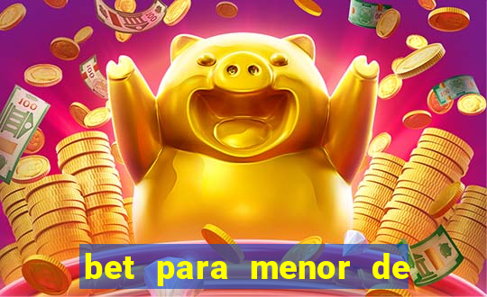 bet para menor de 18 anos