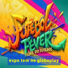 espn tem no globoplay
