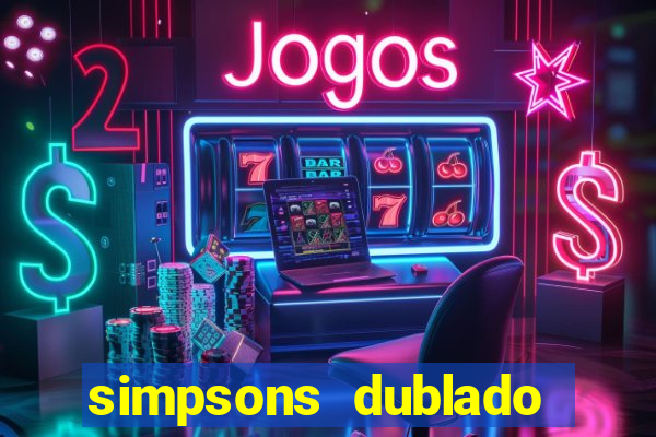 simpsons dublado assistir online