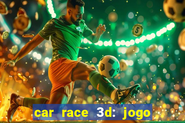 car race 3d: jogo de carros