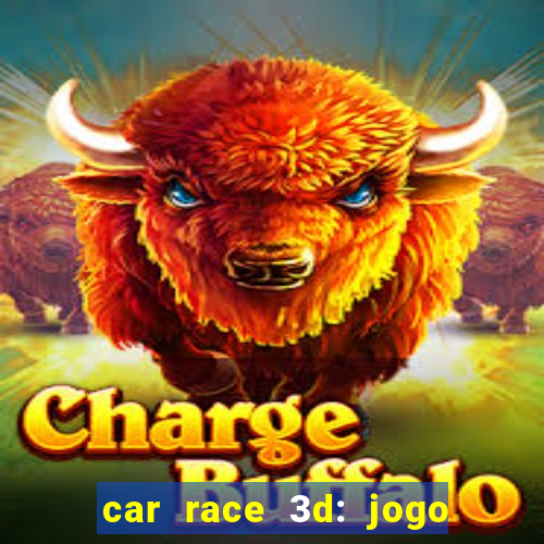 car race 3d: jogo de carros