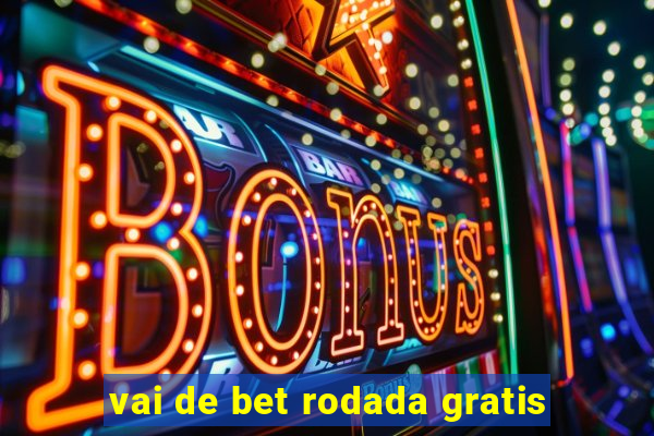 vai de bet rodada gratis