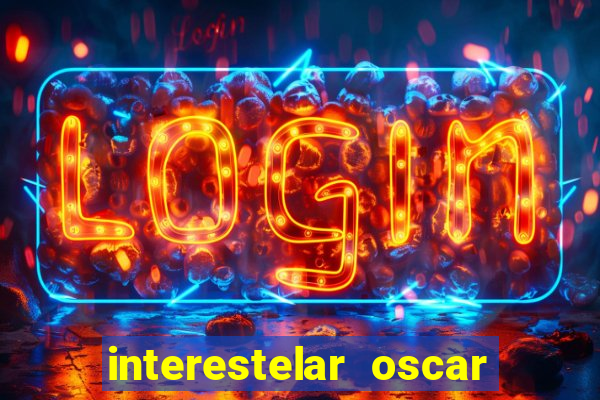 interestelar oscar interestelar quantos oscar