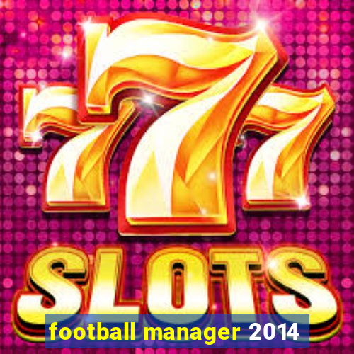 football manager 2014