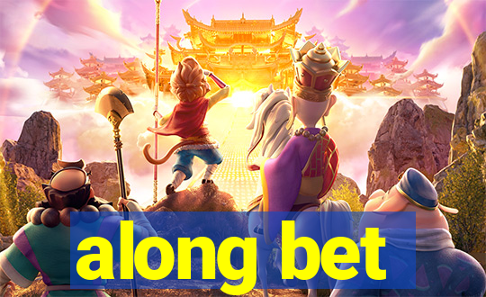 along bet