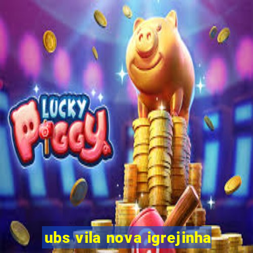 ubs vila nova igrejinha