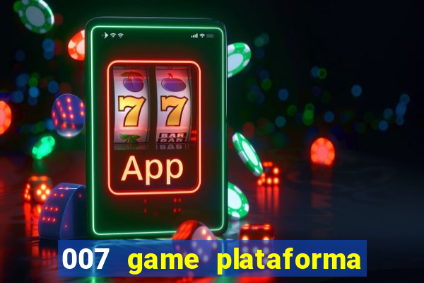 007 game plataforma paga mesmo