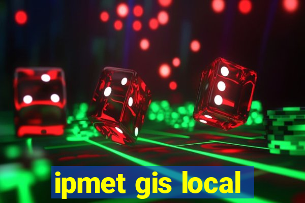 ipmet gis local