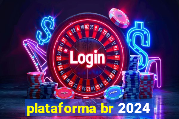 plataforma br 2024