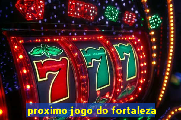 proximo jogo do fortaleza