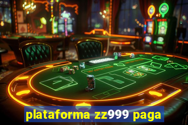 plataforma zz999 paga
