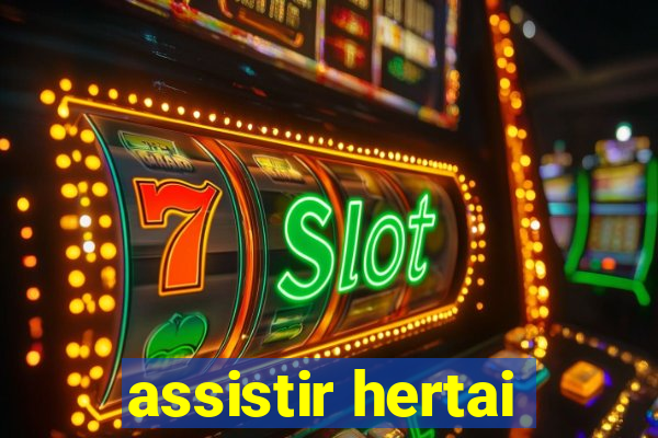assistir hertai